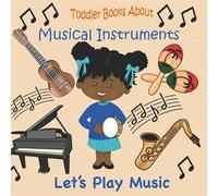 Toddler Books About Musical Instruments: Books for Toddlers About Musical Instruments and How they are Played.