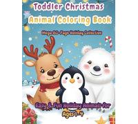 Toddler Christmas Animal Coloring Book - Mega 80-Page Holiday Collection (Hardcover Edition): Vol. 1-3: Easy & Cute Winter Animals, Santa’s Baby ... Books: The Little Hands Holiday Collection)
