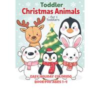 Toddler Christmas Animals Coloring Book (Vol. 1): Easy & Cute Holiday Animals for Ages 1-4: 25 Simple Winter Coloring Pages for Little Hands | Big ... Books: The Little Hands Holiday Collection)