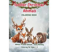 Toddler Christmas Animals Coloring Book (Vol. 2): Winter Friends Edition: 25 Simple & Cute Holiday Animals for Ages 1-4 | Big Bold Lines & Fun Festive ... Books: The Little Hands Holiday Collection)