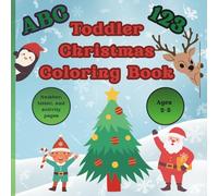 Toddler Christmas Coloring Book: Alphabet and Number Educational Coloring Pages For Toddlers ages 2 to 5 with Christmas Themed Pages