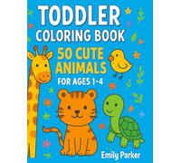 Toddler Coloring Book: 50 Cute Animals for Ages 1-4: Fun and Easy Coloring Pages with Farm Animals, Safari Friends, Forest Creatures, Sea Animals & More!