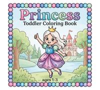 Toddler Coloring Book Ages 1-3 Princess: Cute & Easy Coloring Book For Toddlers Ages 1-3 | Princess Coloring Book For Toddlers | Coloring Pages For Toddlers 1-3 | Bold Line Coloring Book