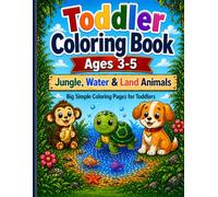 Toddler Coloring Book Ages 3-5: Jungle, Water & Land Animals: Big Simple Coloring Pages for Toddlers