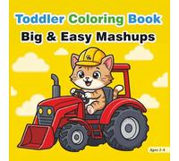 Toddler Coloring Book: Big & Easy Mashups: 50 Fun, Thick-Line Designs for Early Learners: Baby Animals, Big Trucks, Cozy Dinosaurs, and More!