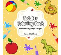 Toddler Coloring Book: Bold and Easy simple Designs