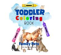Toddler Coloring Book - Family Pets: Big, Easy Designs to Color for Little Hands - Featuring Adorable Family Pets, Big and Small!