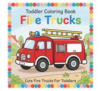 Toddler Coloring Book Fire Trucks: Cute & Easy Coloring Book For Toddlers | Fire Truck Coloring Book For Toddlers | Coloring Pages For Kids Ages 1-3 | Bold Line Coloring Book