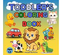 Toddler Coloring Book for Ages 1-3: 50 Easy Big Pictures of Animals, Cars, ABC, Numbers and More!: Simple and Fun Coloring Pages with Thick Outlines - ... Hands, First Learning, and Early Creativity