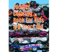 Toddler Coloring Book For Kids 4-8 Years Old: Color with us cars, machinery and tools for work