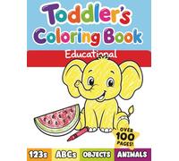 Toddler Coloring Book: My First ABC, Numbers, Colors, Shapes and Animals for Early Learning | Over 100 Bold & Easy Pages for Kids Ages 1-3