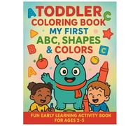 Toddler Coloring Book: My First ABC, Shapes, and Colors: Fun Early Learning Activity Book Ages 2-5 | My First Color & Learn Series