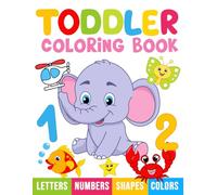 Toddler Coloring Book: My First Numbers, Letters, Shapes, Colors and Animals.: For kids ages 1-3