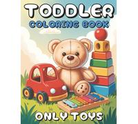 Toddler Coloring Book - Only Toys: Simple & Big Images of Cute Toys for Little Beginners Ages 2-4