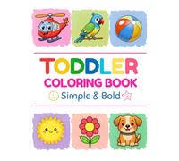 Toddler Coloring Book: Simple & Big Coloring pages for Kids Ages 1,2,3,4 | My First Animals,Vehicles,Shapes,Numbers and Everyday Objects to Learn and Color.