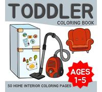 Toddler Coloring Book with 50 Fun Home Interior Pages: Easy and Engaging Home-Themed Coloring Activities for Toddlers | Learn Everyday Objects Through Art