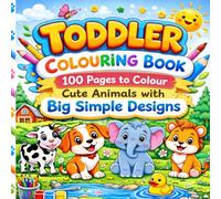 TODDLER COLOURING BOOK: 100 Pages to Colour Cute Animals with Big Simple Designs