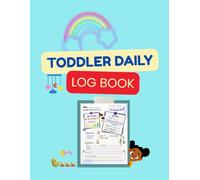 Toddler Daily Log Book: Daily Report Tracker for Nannies, Daycares and Parents