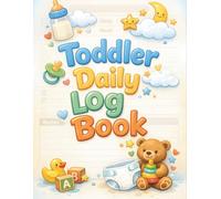 Toddler Daily Log Book: Daily Routine Tracker For Babies and Toddlers, Simple Logbook for Parents to Record Sleep, Meals, Diapers, Activities