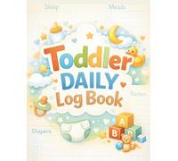 Toddler Daily Log Book: Report Sheets for Tracking Toddler Daily Needs | Simple Logbook for Parents to Record Sleep, Meals, Diapers, Activities