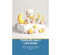 Toddler Daily Log Book: Report Tracker for Nannies, Daycare & Parents - Meals, Naps, Diapers & Activities