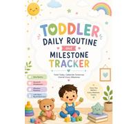 Toddler Daily Routine & Milestone Tracker: A Simple Daily Log to Track Routines, Developmental Milestones, Sleep, Meals, Potty Training, Activities & Notes for Toddlers
