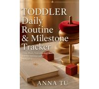 Toddler Daily Routine & Milestone Tracker: Sleep, Meals, Tantrums, First Words, Potty Training & Developmental Progress Log for Ages 1 to 3