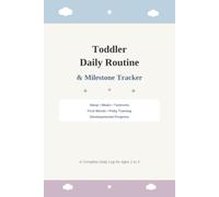 Toddler Daily Routine & Milestone Tracker: Sleep, Meals, Tantrums, First Words, Potty Training & Developmental Progress Log for Ages 1 to 3