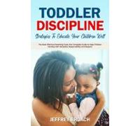 Toddler Discipline: Strategies To Educate Your Children Well (the Most