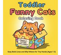 Toddler Funny Cats Coloring Book: Easy Bold Lines and Silly Kittens for Tiny Hands: Chubby Cat Illustrations for Kids Ages 1-3, First Coloring Book with Thick Lines for Early Learning and Fun