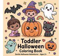 Toddler Halloween Coloring Book - Gentle Halloween Adventures - Ages 2 +: Sweet Pumpkins, Friendly Ghosts and Cute Witches - Extra-Thick Lines Perfect for Tiny Hands Ages 2+