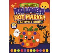 Toddler Halloween Dot Markers Activity Book: 50 Big Dot Coloring Pages for Kids Ages 2-5 - Cute, Non-Scary Pumpkins, Ghosts, Bats & Friendly Monsters ... Dauber Activity Book for Toddlers & Preschool