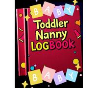 Toddler Nanny Log Book, Child Care Journal to Record Meals, Activities, Diapers, Naps, and Notes for Babysitters & Parents: Track Diapering, Feeding, ... Diary Between Parents and Caregivers