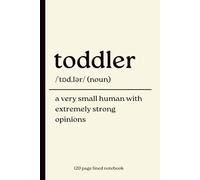 Toddler Notebook: Funny 120 Page Lined journal for Moms, Dads & Parents of Tiny Humans with Big Opinions