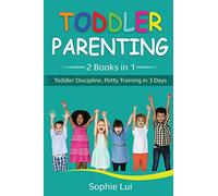 Toddler Parenting: 2 Books in 1 - Toddler Discipline, Potty Training in 3 Days