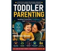 Toddler parenting: A Practical Guide to Raising Confident, Curious, and Happy Little Humans
