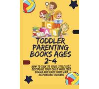Toddler Parenting Books ages 2-4: How to talk to your little kids, Discipline your child with Zero drama and raise good and responsible humans