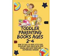 Toddler Parenting Books ages 2-4: How to talk to your little kids, Discipline your child with Zero drama and raise good and responsible humans