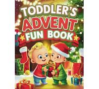 Toddler’s Advent Fun Book: 24 Days of Fun Activities for Toddlers - Crafts, Games, and Kindness for a Magical Christmas Countdown!