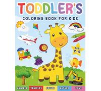 Toddler’s Coloring Book for Kids Ages 2-5: Fun and easy coloring pages for toddlers with animals, vehicles, fruits, and toys to boost early learning and creativity