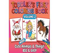 Toddler’s First Coloring Book: Big and Simple Images for Kids Ages 1-5 | Cute Animals, Holiday Fun & Everyday Characters