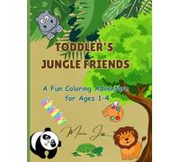 TODDLER’S JUNGLE FRIENDS: A Fun Animal Coloring Book For Ages 1-4