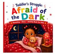 Toddler’s Struggle: Afraid of the Dark: A Picture Book About Courage, Comfort, and Feeling Safe