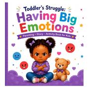 Toddler’s Struggle: Having Big Emotions: A Picture Book About Understanding Feelings and Finding Calm