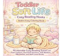 Toddler Soft Life: Cozy Reading Nooks Bold & Easy Coloring Book: Adorable Cozy Reading Scenes in a Cute Bold-and-Easy Style for Relaxation and Creative Fun (Toddler Soft Life™ Coloring Collection)