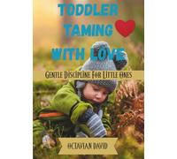Toddler Taming with Love: Gentle Discipline for Little Ones