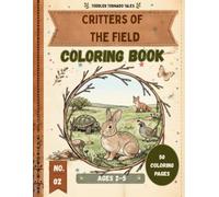 Toddler Tornado Tales Notebook No. 02: Critters of the Field: A Coloring Book - 50 Designs Across 7 Wild Habitats for Toddlers, Ages 2-5