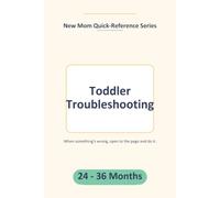 Toddler Troubleshooting: A One-Page Quick-Reference Guide for 100 Real Everyday Parenting Challenges (Ages 24-36 Months) (New Mom Challenge Cards)
