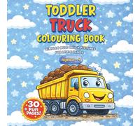 Toddler Truck Colouring Book Ages 2-4: 30 Big Single-Sided Pictures of Diggers, Dump Trucks, Fire Engines and More: Simple, Bold Vehicle Images for ... Lorries, Tractors, Tow Trucks and More
