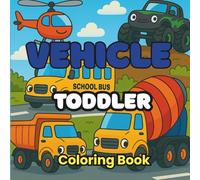 Toddler Vehicle Coloring Book: 40 Bold & Easy Vehicle Pages for Ages 2-5 - Fun, Educational Coloring to Build Motor Skills & Early Vocabulary